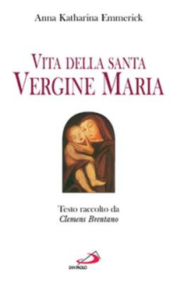 Vita della santa Vergine Maria. Testo raccolto da Clemens Brentano - Librerie.coop Vita della santa Vergine Maria. Testo raccolto da Clemens Brentano - Librerie.coop