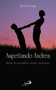 Aspettando Andrea. Storia di un bambino venuto da lontano - Librerie.coop