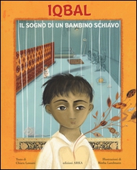 Iqbal. Il sogno di un bambino schiavo - Librerie.coop