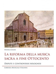 La riforma della musica sacra a fine Ottocento. Dispute e controversie bolognesi - Librerie.coop La riforma della musica sacra a fine Ottocento. Dispute e controversie bolognesi - Librerie.coop