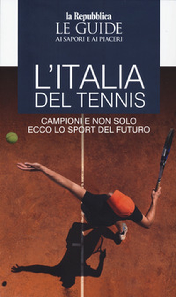 L'Italia del grande tennis. Le guide ai sapori e ai piaceri - Librerie.coop