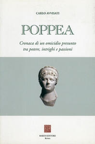 Poppea. Cronaca di un omicidio presunto tra potere, intrighi e passioni - Librerie.coop Poppea. Cronaca di un omicidio presunto tra potere, intrighi e passioni - Librerie.coop