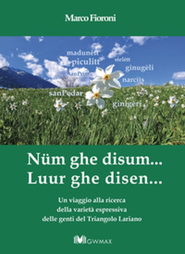 Nüm ghe disum... Luur ghe disen. Un viaggio alla ricerca della varietà espressiva delle genti del Triangolo Lariano - Librerie.coop
