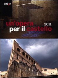 Un'opera per il castello 2011. Catalogo della mostra (Napoli, 12 aprile-4 giugno 2012) - Librerie.coop