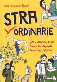 Straordinarie. Vita e imprese di 30 donne decisamente fuori dagli schemi - Librerie.coop
