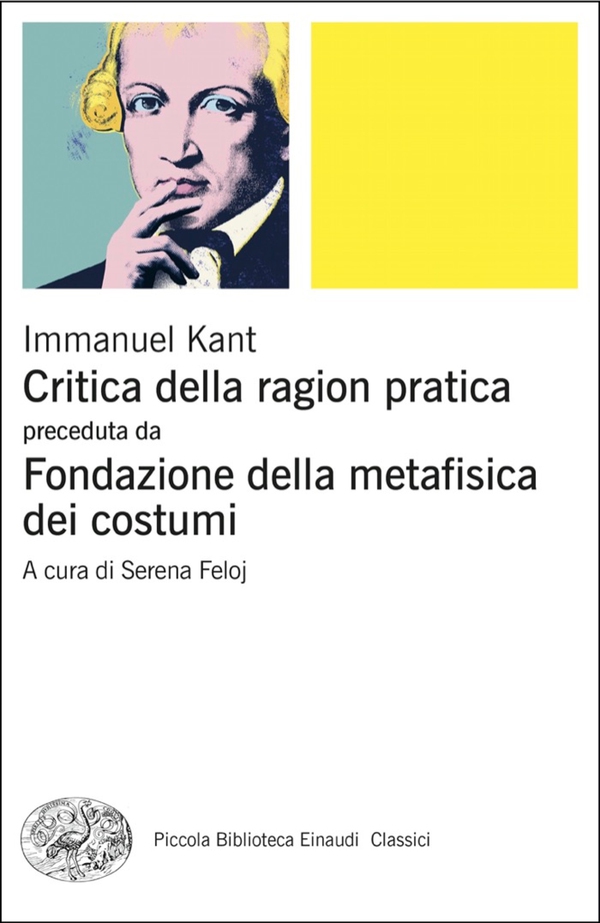 Critica della ragion pratica preceduta da Fondazione della metafisica dei costumi - Librerie.coop Critica della ragion pratica preceduta da Fondazione della metafisica dei costumi - Librerie.coop