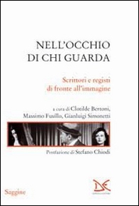 Nell'occhio di chi guarda. Scrittori e registi di fronte all'immagine - Librerie.coop