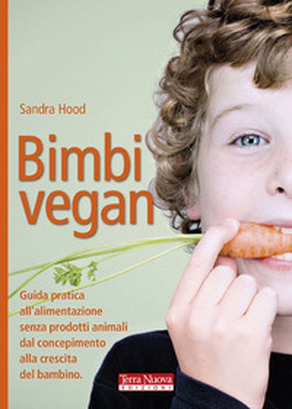 Bimbi vegan. Guida pratica all'alimentazione senza prodotti animali dal concepimento alla crescita del bambino - Librerie.coop Bimbi vegan. Guida pratica all'alimentazione senza prodotti animali dal concepimento alla crescita del bambino - Librerie.coop