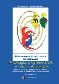 Psicologia e spiritualità in Atti e Apocalisse. Personaggi e lettere negli atti e lo spazio e il tempo nell'apocalisse - Vol. 2 - Librerie.coop