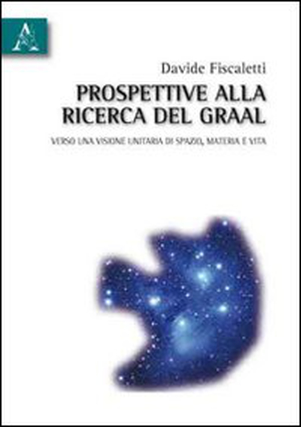 Prospettive alla ricerca del Graal. Verso una visione unitaria di spazio, materia e vita - Librerie.coop Prospettive alla ricerca del Graal. Verso una visione unitaria di spazio, materia e vita - Librerie.coop