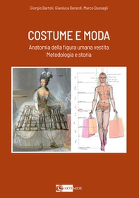 Costume e moda. Anatomia della figura umana vestita. Metodologia e storia - Librerie.coop