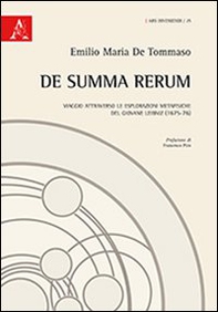 De summa rerum. Viaggio attraverso le esplorazioni metafisiche del giovane Leibniz (1675-76) - Librerie.coop