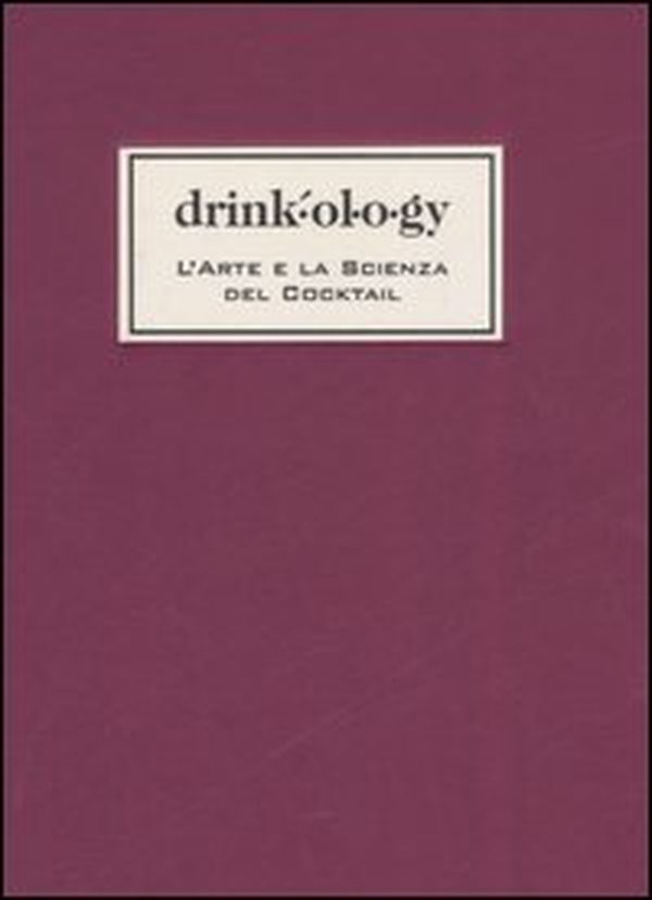 Drinkology. L'arte e la scienza dei cocktail - Librerie.coop Drinkology. L'arte e la scienza dei cocktail - Librerie.coop