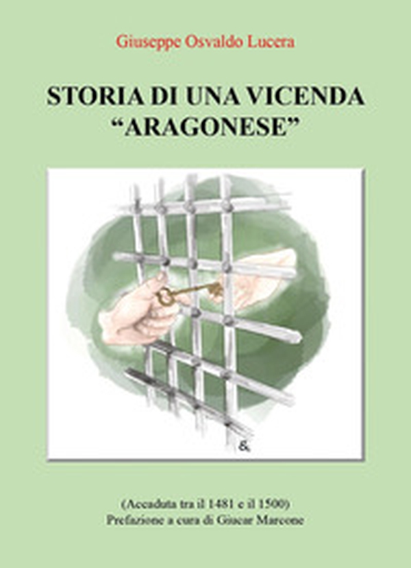 Storia di una vicenda «aragonese» (accaduta tra il 1481 e il 1500) - Librerie.coop Storia di una vicenda «aragonese» (accaduta tra il 1481 e il 1500) - Librerie.coop
