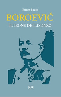 Boroevic'. Il leone dell'Isonzo - Librerie.coop