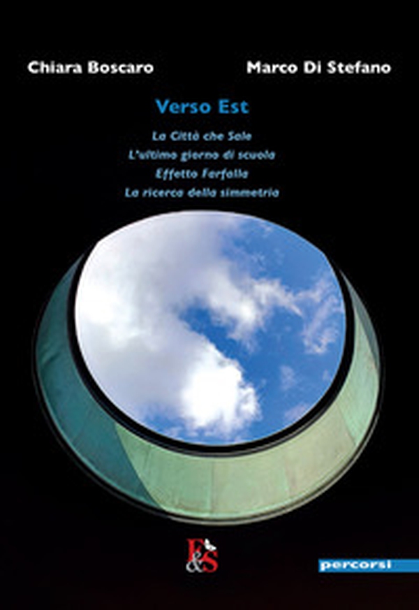 Verso Est: La città che sale, L'ultimo giorno di scuola, Effetto farfalla, La ricerca della simmetria - Librerie.coop Verso Est: La città che sale, L'ultimo giorno di scuola, Effetto farfalla, La ricerca della simmetria - Librerie.coop