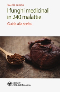 I funghi medicinali in 240 malattie. Guida alla scelta - Librerie.coop I funghi medicinali in 240 malattie. Guida alla scelta - Librerie.coop