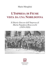 L'impresa di Fiume vista da una nobildonna. Il diario sincero dell'impresa di Maria Papafava Bracceschi (1919-1920) - Librerie.coop