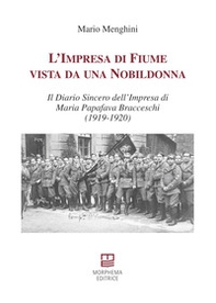 L'impresa di Fiume vista da una nobildonna. Il diario sincero dell'impresa di Maria Papafava Bracceschi (1919-1920) - Librerie.coop L'impresa di Fiume vista da una nobildonna. Il diario sincero dell'impresa di Maria Papafava Bracceschi (1919-1920) - Librerie.coop