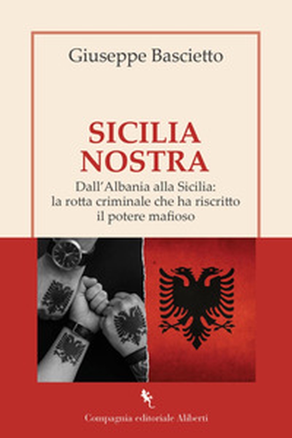 Sicilia Nostra. Dall'Albania alla Sicilia: la rotta criminale che ha riscritto il potere mafioso - Librerie.coop