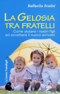 La gelosia tra fratelli. Come aiutare i nostri figli ad accettare il nuovo arrivato - Librerie.coop