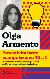 Assertività batte manipolazione 10 a 1. Riconosci le dinamiche manipolatorie e afferma te stesso in ogni relazione - Librerie.coop