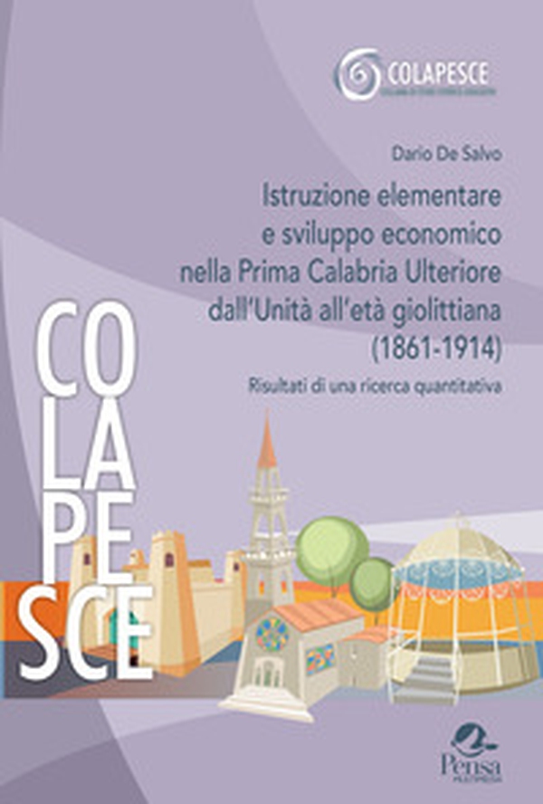 Istruzione elementare e sviluppo economico nella Prima Calabria Ulteriore dall'Unità all'età giolittiana (1861-1914). Risultati di una ricerca quantitativa - Librerie.coop Istruzione elementare e sviluppo economico nella Prima Calabria Ulteriore dall'Unità all'età giolittiana (1861-1914). Risultati di una ricerca quantitativa - Librerie.coop