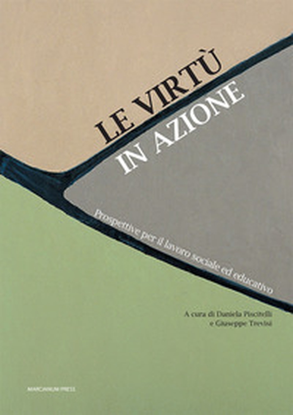 Le virtù in azione. Prospettive per il lavoro sociale ed educativo - Librerie.coop Le virtù in azione. Prospettive per il lavoro sociale ed educativo - Librerie.coop