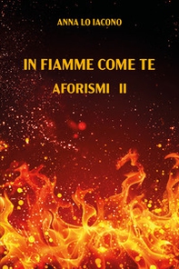 In fiamme come te. Aforismi II - Librerie.coop
