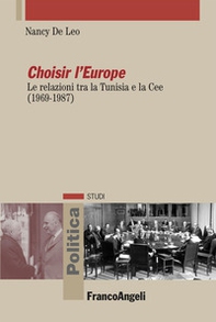 Choisir l'Europe. Le relazioni tra la Tunisia e la Cee (1969-1987) - Librerie.coop