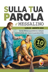 Sulla tua parola. Messalino. Santa messa quotidiana e letture commentate per vivere la parola di Dio. Luglio-agosto 2019 - Librerie.coop