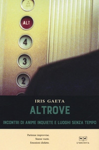 Altrove. Incontri di anime inquiete e luoghi senza tempo - Librerie.coop