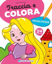 Principesse. Traccia e colora - Librerie.coop