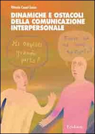 Dinamiche e ostacoli della comunicazione interpersonale - Librerie.coop