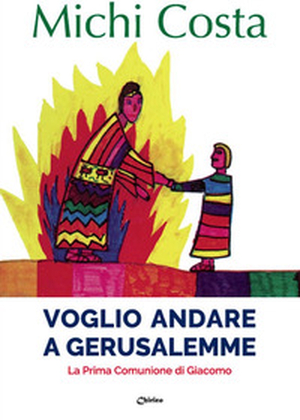 Voglio andare a Gerusalemme. La prima comunione di Giacomo - Librerie.coop