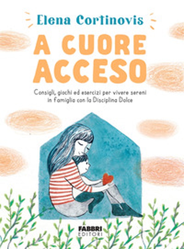 A cuore acceso. Consigli, giochi ed esercizi per vivere sereni in famiglia con la Disciplina Dolce - Librerie.coop A cuore acceso. Consigli, giochi ed esercizi per vivere sereni in famiglia con la Disciplina Dolce - Librerie.coop