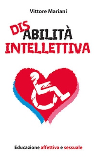 Disabilità intellettiva. Educazione affettiva e sessuale - Librerie.coop Disabilità intellettiva. Educazione affettiva e sessuale - Librerie.coop