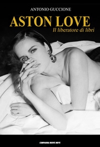 Aston Love. Il liberatore di libri - Librerie.coop