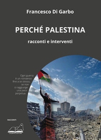 Perché Palestina. Racconti e interventi - Librerie.coop