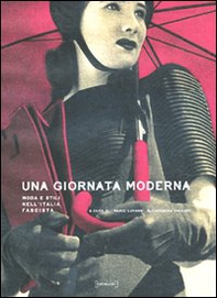 Una giornata moderna. Moda e stili nell'Italia fascista - Librerie.coop