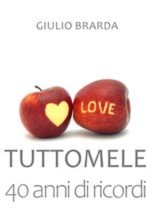 40 anni di ricordi. Tuttomele - Librerie.coop 40 anni di ricordi. Tuttomele - Librerie.coop