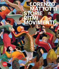 Lorenzo Mattotti. Storie ritmi movimenti - Librerie.coop