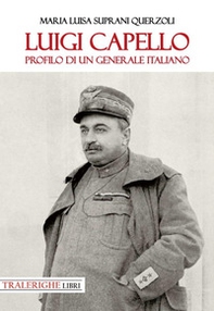 Luigi Capello. Profilo di un generale italiano - Librerie.coop