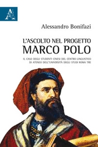 L'ascolto nel progetto Marco Polo. Il caso degli studenti cinesi del Centro Linguistico di Ateneo dell'Università degli Studi Roma Tre - Librerie.coop