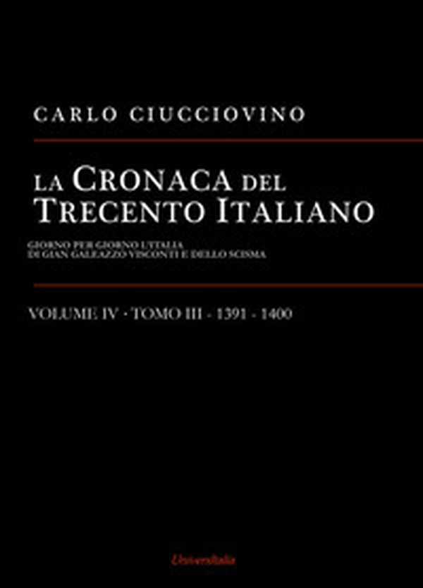 La cronaca del Trecento italiano. Giorno per giorno l'Italia di Gian Galeazzo Visconti e dello scisma - Librerie.coop La cronaca del Trecento italiano. Giorno per giorno l'Italia di Gian Galeazzo Visconti e dello scisma - Librerie.coop