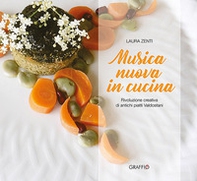 Musica nuova in cucina. Rivoluzione creativa di antichi piatti valdostani - Librerie.coop