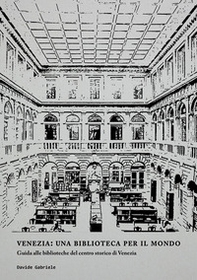 Venezia: una biblioteca per il mondo. Guida alle biblioteche del centro storico di Venezia - Librerie.coop
