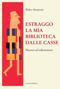 Estraggo la mia biblioteca dalle casse. Discorso sul collezionismo - Librerie.coop