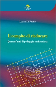 Il compito di rieducare. Quarant'anni di pedagogia penitenziaria - Librerie.coop