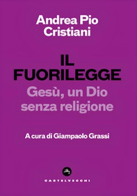 Il fuorilegge. Gesù, un Dio senza religione - Librerie.coop Il fuorilegge. Gesù, un Dio senza religione - Librerie.coop